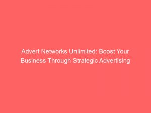 advert networks unlimited boost your business through strategic advertising 145334