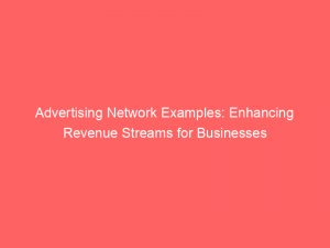 advertising network examples enhancing revenue streams for businesses 145603