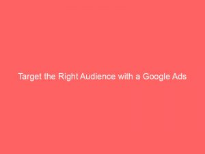 target the right audience with a google ads consultant near me boost your marketing strategy 160042 1