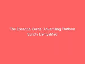 the essential guide advertising platform scripts demystified 145136