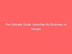 the ultimate guide advertise my business on google 150530